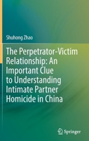 The Perpetrator-Victim Relationship: An Important Clue to Understanding Intimate Partner Homicide in China 9811689415 Book Cover