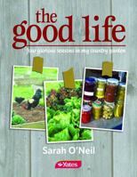 The Good Life: Four Glorious Seasons in My Country Garden 1775540073 Book Cover