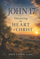 John 17: Discovering the Heart of Jesus B0HDFSQDKB Book Cover