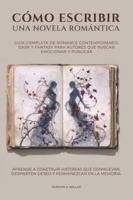 Cómo escribir una novela romántica: Guía completa de romance contemporáneo, dark y fantasy para autores que buscan emocionar y publicar B0FX9QX91W Book Cover