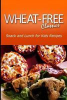 Wheat-Free Classics - Snack and Lunch for kids Recipes 1494801329 Book Cover