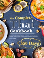 The Complete Thai Cookbook: 550 Days Easy & Popular Morning Meals, Soups, Seafoods, Appetizers, Desserts, Vegetables, Salads, Curries, and Snacks Recipes for Beginners and Advanced Users 1801216258 Book Cover