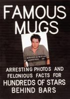 Famous Mugs: Arresting Photos and Felonious Facts for Hundreds of Stars Behind Bars 0836215036 Book Cover