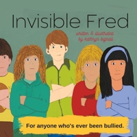 Invisible Fred: for anyone who's ever been bullied B0C47LV1N7 Book Cover