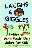 Laughs & Giggles: Funny April Fools' Day Jokes for Kids 1091945985 Book Cover