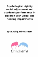Psychological rigidity social adjustment and academic performance in children with visual and hearing impairments 612185118X Book Cover