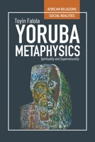 Yorùbá Metaphysics: Spirituality and Supernaturality 0821426303 Book Cover
