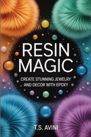 Resin Magic: Create Stunning Jewelry and Decor with Epoxy B0H6R387VW Book Cover