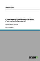 L'Algérie après l'indépendance: le début d'une nation indépendante?:La Guerre de l'Algérie 3640840631 Book Cover