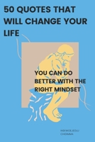 50 quotes that will change your life: You can do better with the right mindset B0CKT5DBG2 Book Cover