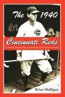 The 1940 Cincinnati Reds: A World Championship and Baseball's Only In-Season Suicide 0786420901 Book Cover