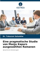 Eine pragmatische Studie von Manju Kapurs ausgewählten Romanen 6205747669 Book Cover