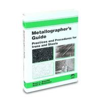 Metallographer's Guide: Practices and Procedures for Irons and Steels 0871707489 Book Cover