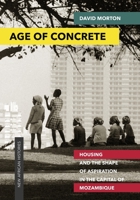 Age of Concrete: Housing and the Shape of Aspiration in the Capital of Mozambique 0821423681 Book Cover
