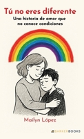 Tú no eres diferente: Una historia de amor que no conoce condiciones (Spanish Edition) B0FL7BJPND Book Cover