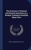 The Structure of Velocity and Density Interfaces in a Weakly Turbulent Stratified Shear Flow 1377049272 Book Cover
