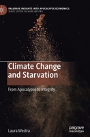 Climate Change and Starvation: From Apocalypse to Integrity (Palgrave Insights into Apocalypse Economics) 3030421236 Book Cover