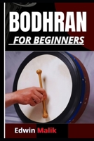 BODHRAN FOR BEGINNERS: A Step-By-Step Guide To Essential Techniques, Rhythms, And Performance Skills B0DZ73TJJ9 Book Cover