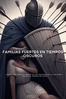 Familias Fuertes en Tiempos Oscuros: Cómo proteger tu hogar de las mentiras de la cultura y volver al diseño de Dios (Spanish Edition) B0GGBX4RMV Book Cover