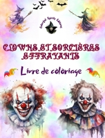 Clowns et sorcières effrayants - Livre de coloriage - Les créatures les plus inquiétantes d'Halloween: Une collection de dessins terrifiants pour stimuler la créativité des adultes B0CKS5HMQV Book Cover