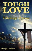 Tough Love Teachings of Jesus: Volume One 1978041926 Book Cover