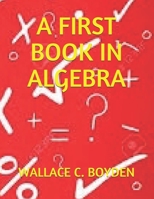 First Book in Algebra 1463706472 Book Cover