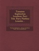 Timaiou Sophistou Lexikon Peri Tōn Para Platōni Lexeōn... 124993530X Book Cover