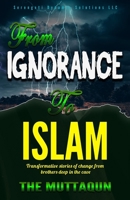FROM IGNORANCE TO ISLAM:: Transformative Stories Of Change From Brothers DEEP IN THE CAVE B09Z48SX91 Book Cover