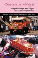 Roosters at Midnight: Indigenous Signs and Stigma in Local Bolivian Politics 1934691186 Book Cover