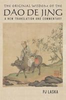 The Original Wisdom of the DAO DE JING: A New Translation and Commentary 0615510116 Book Cover