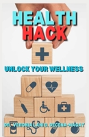 HEALTH HACK: UNLOCK YOUR WELLNESS 6218397041 Book Cover