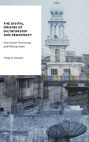 The Digital Origins of Dictatorship and Democracy: Information Technology and Political Islam 0199736421 Book Cover