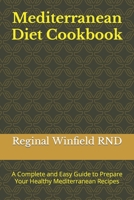 Mediterranean Diet Cookbook: A Complete and Easy Guide to Prepare Your Healthy Mediterranean Recipes B0BZF7GQB5 Book Cover