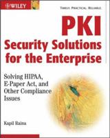 PKI Security Solutions for the Enterprise: Solving HIPAA, E-Paper Act, and Other Compliance Issues 047131529X Book Cover