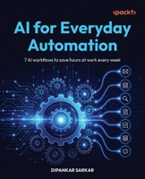 AI for Everyday Automation: 7 AI Workflows to Save Hours at Work Every Week 1808089812 Book Cover
