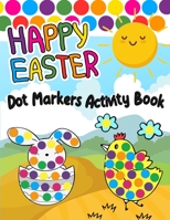 Happy Easter Dot Markers Activity Book: Easy Guided Big Dot Cute Animals Coloring Book - Perfect Gift for Kids & Toddlers B08YS61Y7D Book Cover