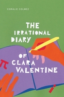 The Irrational Diary of Clara Valentine 1399922211 Book Cover