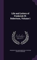 Life and Letters of Frederick W. Robertson, Volume 1 3337018165 Book Cover