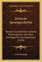 Deutsche Sprachgeschichte: Werden Und Wachsen Unserer Muttersprache Von Ihren Anfangen Bis Zu Gegenwart 1247931250 Book Cover