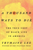 A Thousand Ways to Die: The True Cost of Black Life in America 1250098017 Book Cover