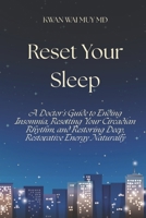 Reset Your Sleep: A Doctor’s Guide to Ending Insomnia, Resetting Your Circadian Rhythm, and Restoring Deep, Restorative Energy Naturally (The Physician Health System Series) B0GX19NMFV Book Cover