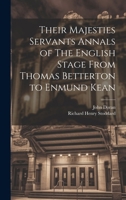 Their Majesties Servants Annals of The English Stage From Thomas Betterton to Enmund Kean 1019858273 Book Cover