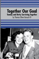 Together Our Goal: Tommy and Betty Surviving Together 198131220X Book Cover