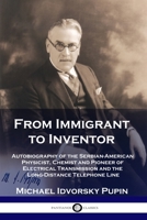 From Immigrant to Inventor: Autobiography of the Serbian-American Physicist, Chemist and Pioneer of Electrical Transmission and the Long-Distance Telephone Line 1789871298 Book Cover