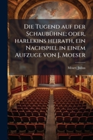 Die Jugend auf der Schaubühne; oder, Harlekins Heirath, ein Nachspiel in einem Aufzuge 1176087754 Book Cover