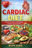 Cardiac Diet: A Practical Guide to Heart Health, Nutrition, and Living Well B0GY5ZVN38 Book Cover