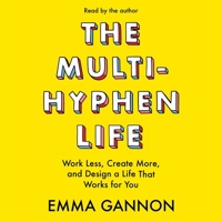 The Multi-Hyphen Life: Work Less, Create More, and Design a Life That Works for You B0C7CXMWKX Book Cover
