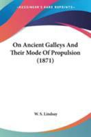 On Ancient Galleys and Their Mode of Propulsion 1113395613 Book Cover