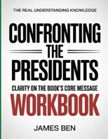 The Real Understanding Knowledge CONFRONTING the PRESIDENTS: Clarity On The Book's Core Message B0GJNBBMYC Book Cover