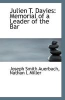 Julien T. Davies: Memorial of a Leader of the Bar 1113366141 Book Cover